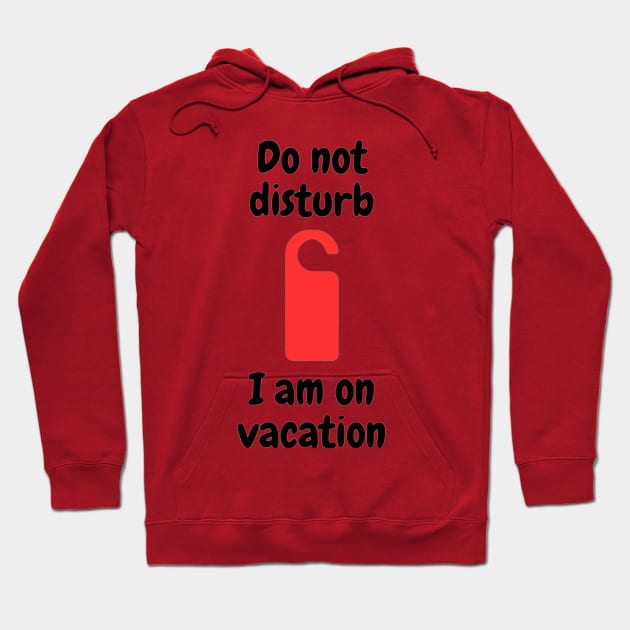 Do not disturb - I am on vacation Hoodie by Kacper O.